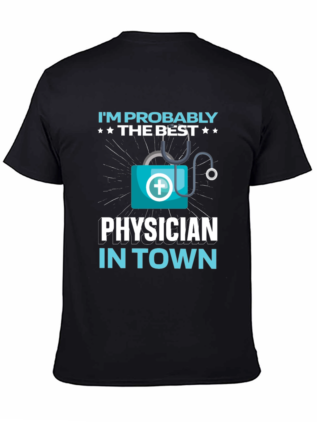 Im Probably The Best Physician In Town Black T-Shirt