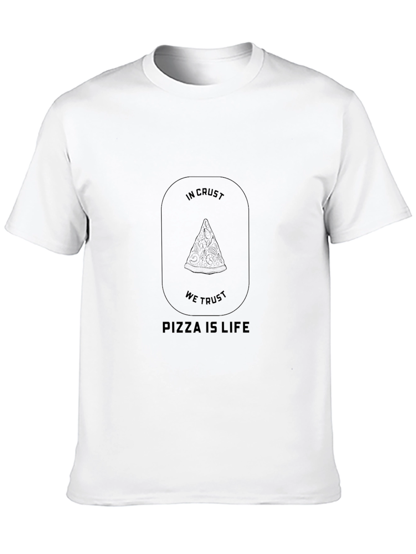 Pizza is Life T-Shirt - In Crust We Trust