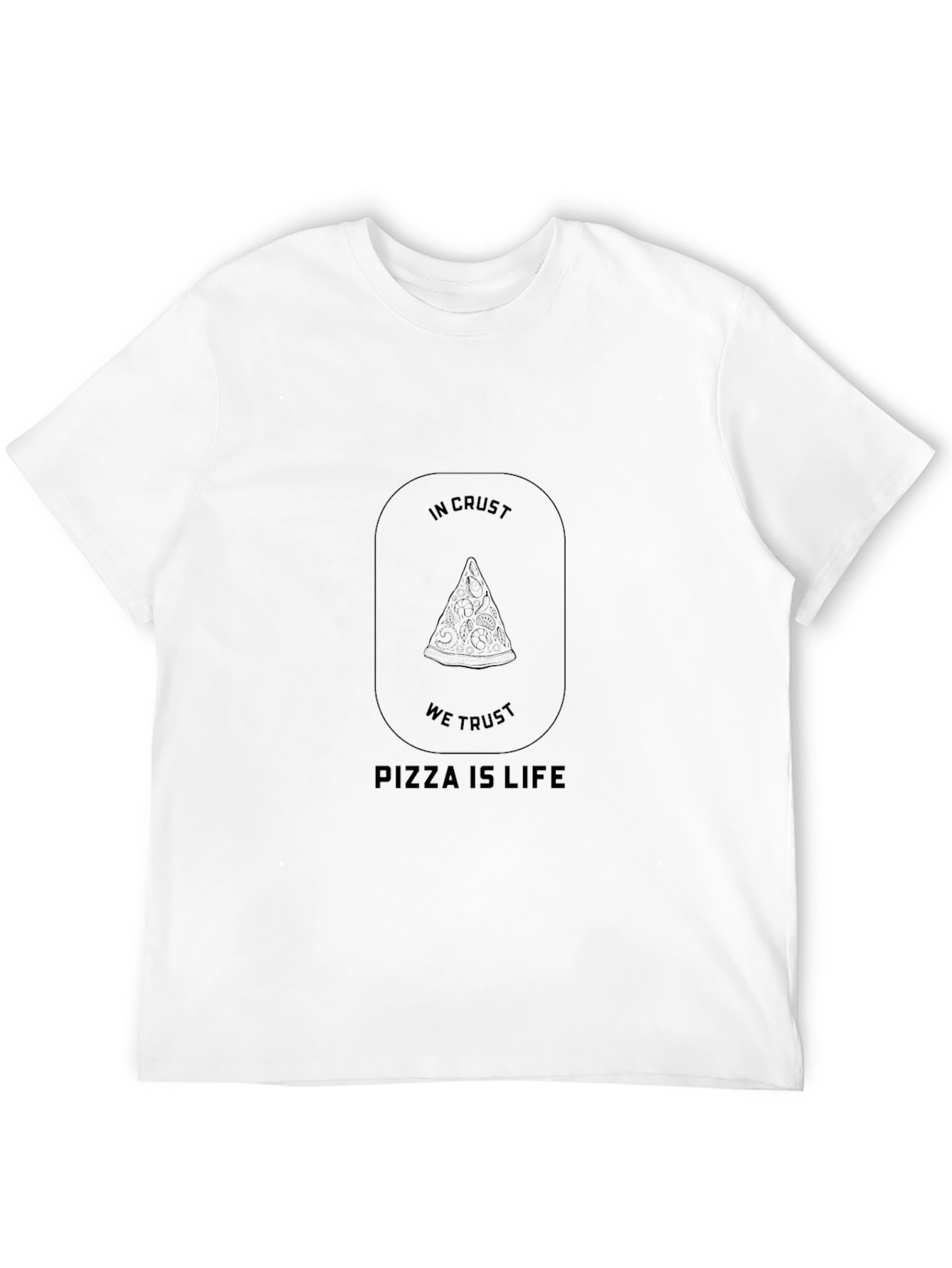 Pizza is Life T-Shirt - In Crust We Trust