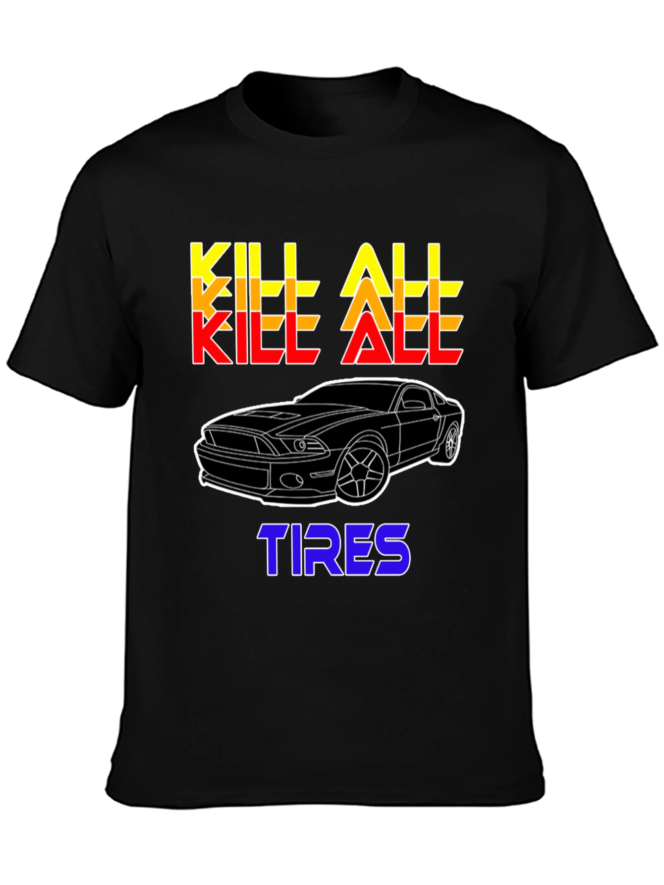 Kill All Tires Car Enthusiast T-Shirt