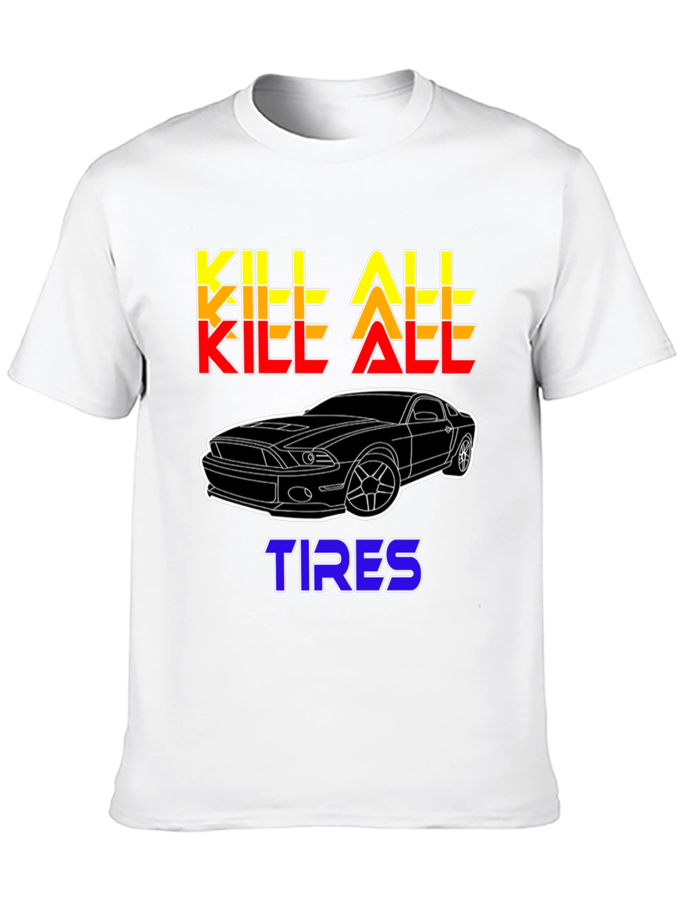 Kill All Tires Car Enthusiast T-Shirt