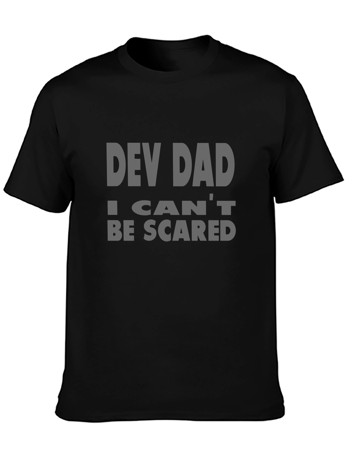 Dev Dad T-Shirt - I Cant Be Scared