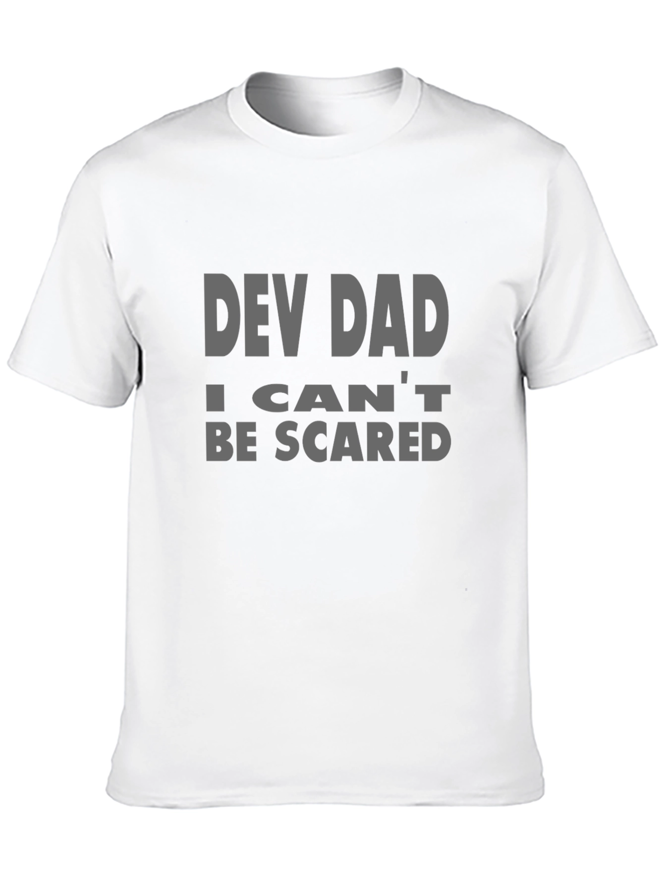 Dev Dad T-Shirt - I Cant Be Scared