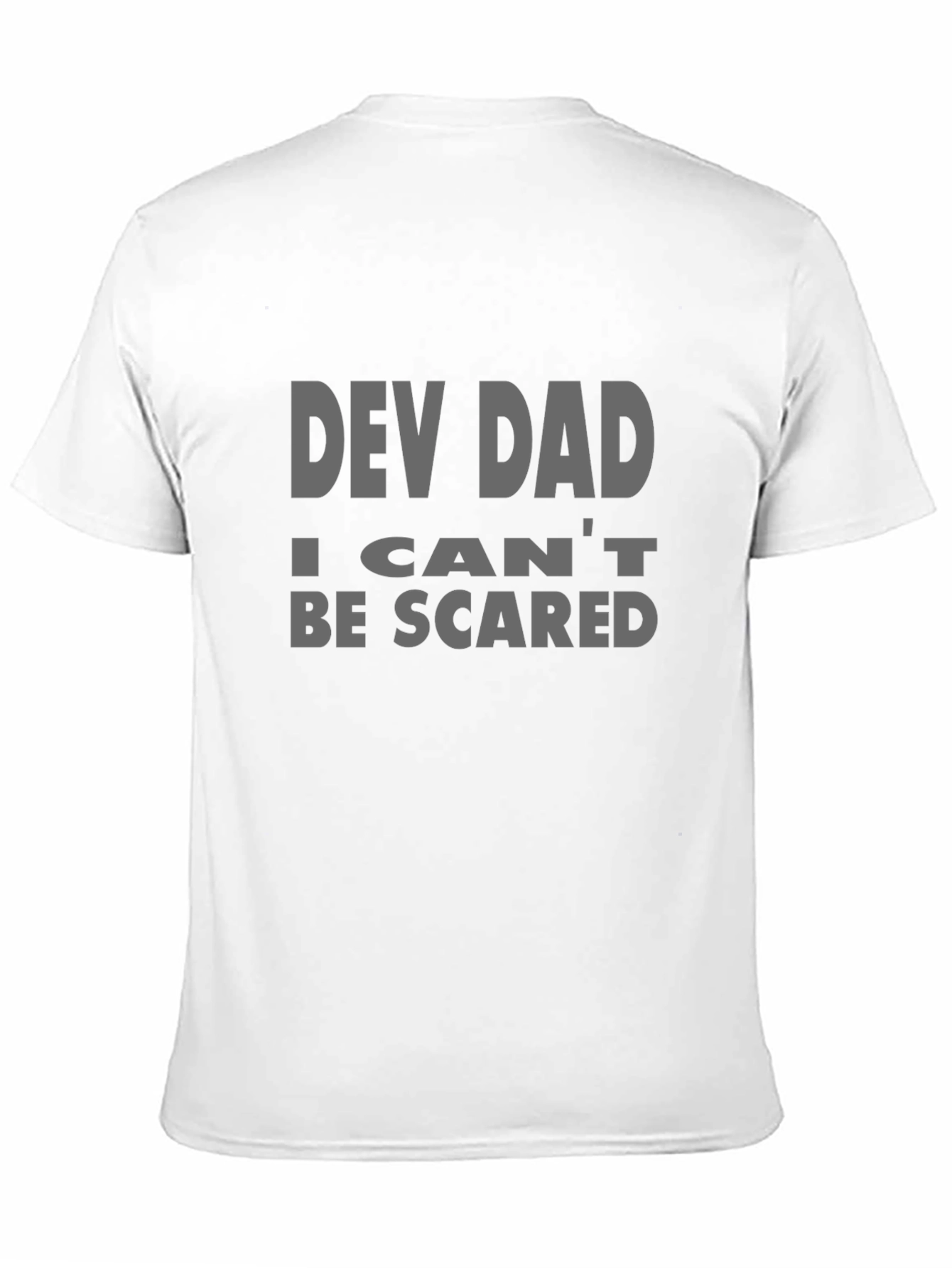 Dev Dad T-Shirt - I Cant Be Scared