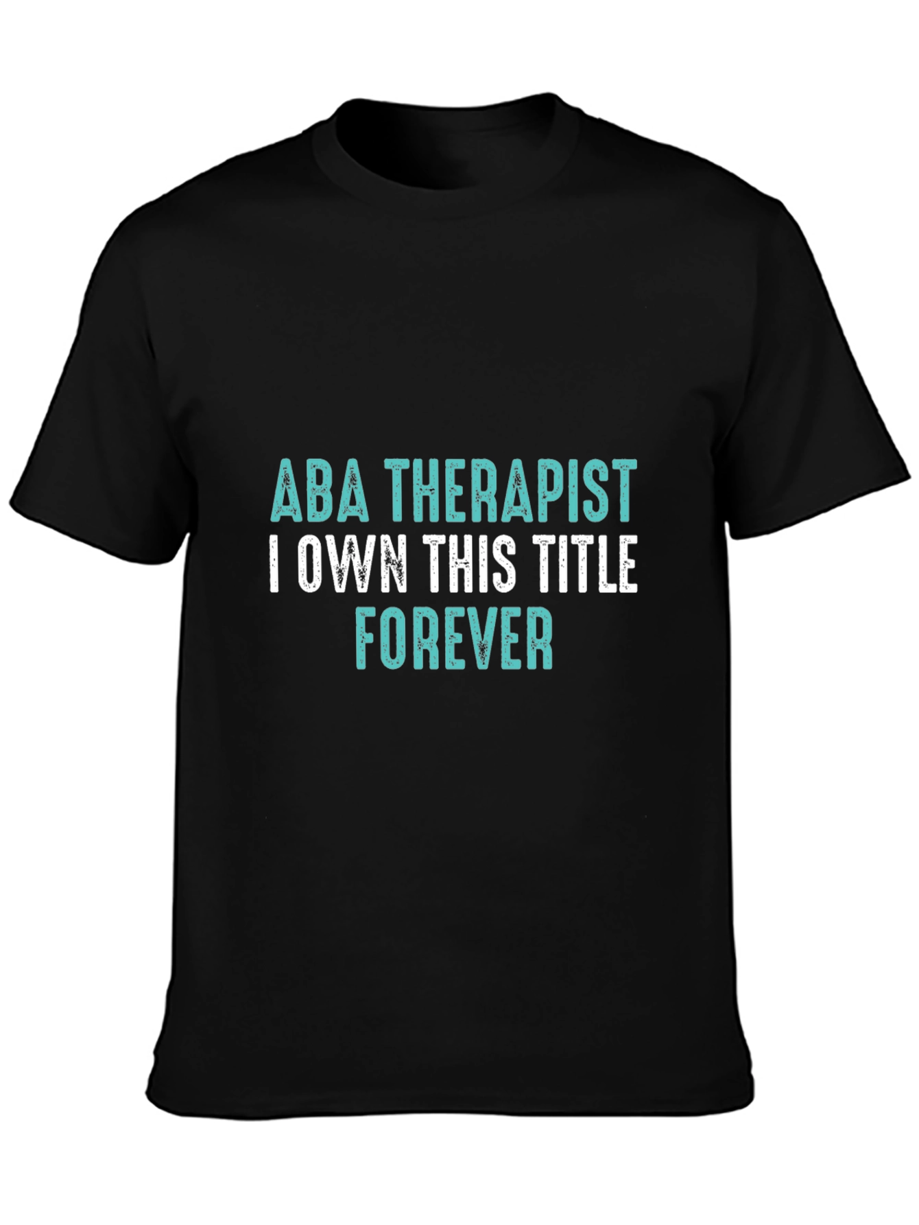 ABA Therapist Forever T-Shirt - Own the Title!
