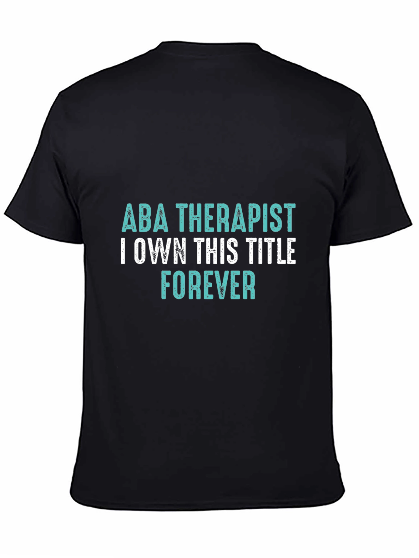 ABA Therapist Forever T-Shirt - Own the Title!