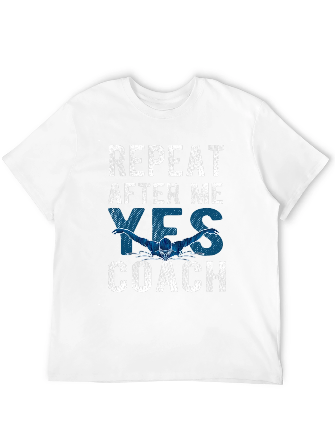 Funny Swimming Coach T-Shirt: Repeat After Me