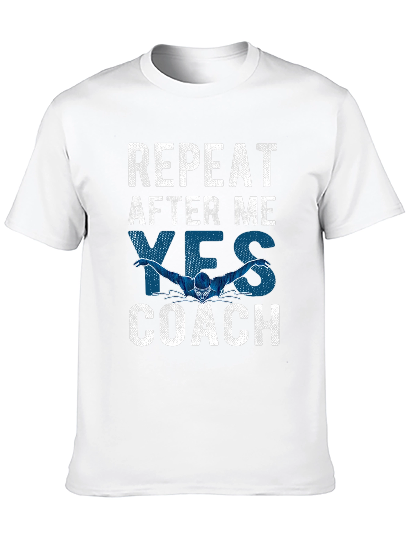 Funny Swimming Coach T-Shirt: Repeat After Me