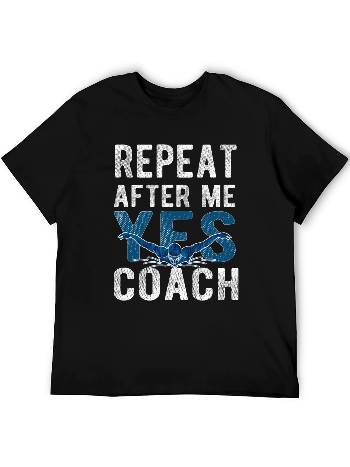 Funny Swimming Coach T-Shirt: Repeat After Me