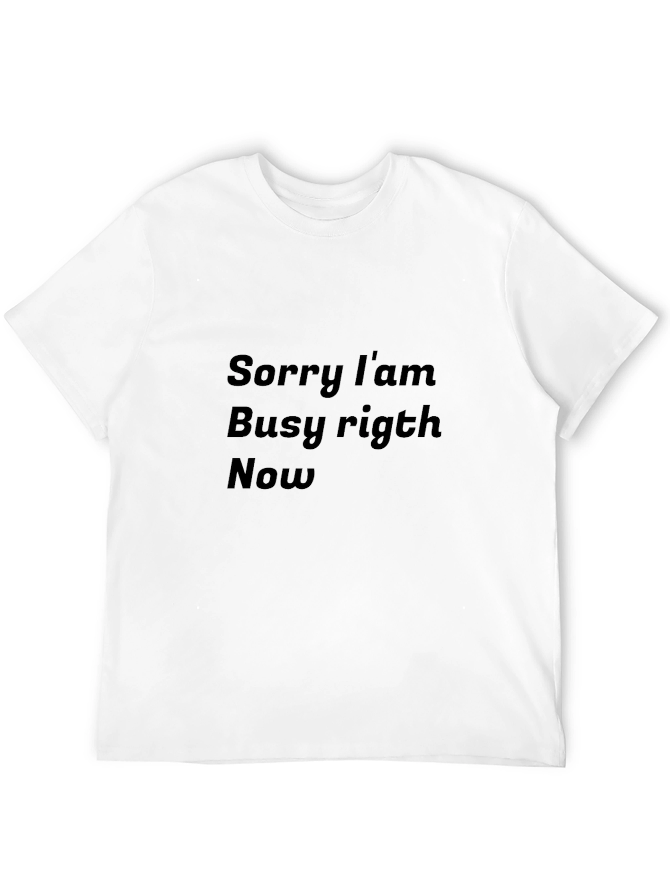 Sorry Im Busy Right Now Black T-Shirt
