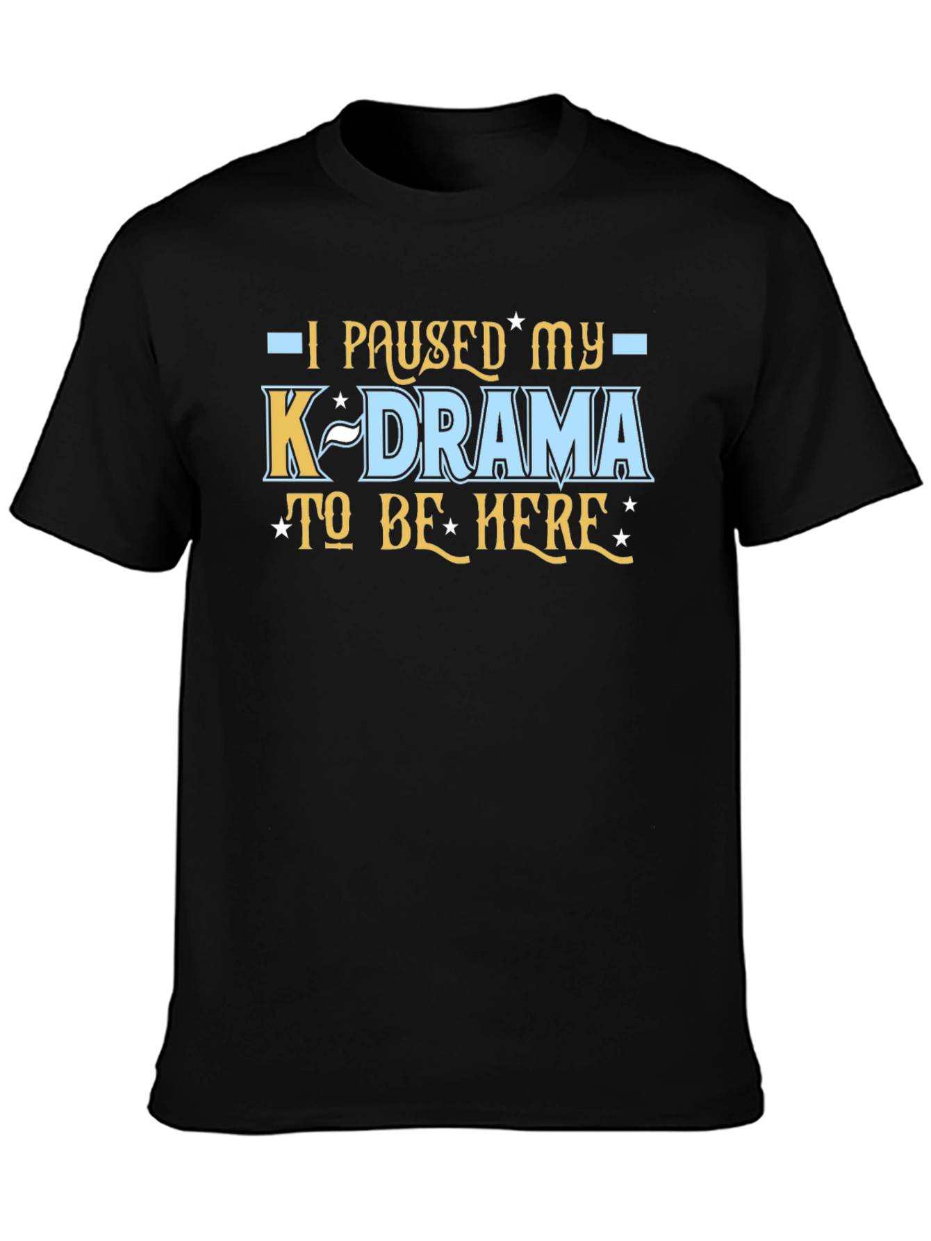 K-Drama Fan Tee - I Paused My K-Drama T-Shirt