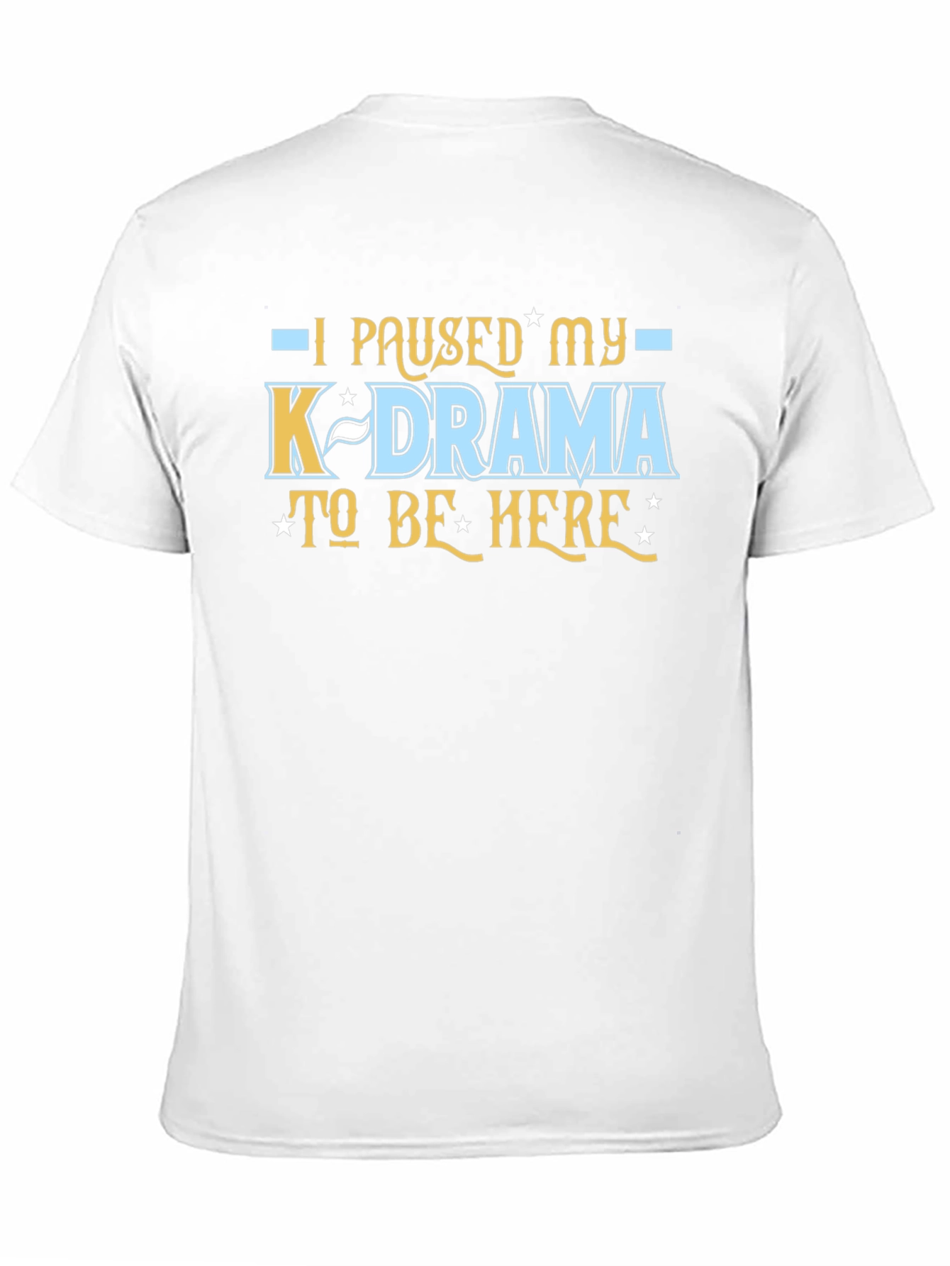 K-Drama Fan Tee - I Paused My K-Drama T-Shirt