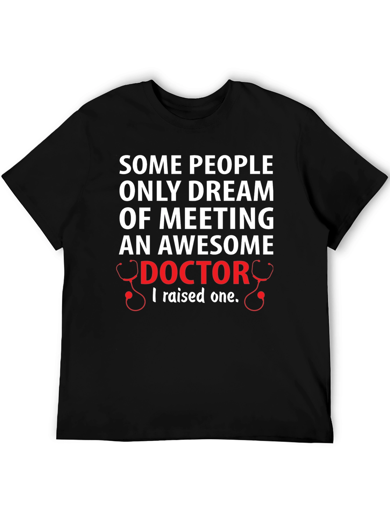 Awesome Doctor T-Shirt: I Raised One!