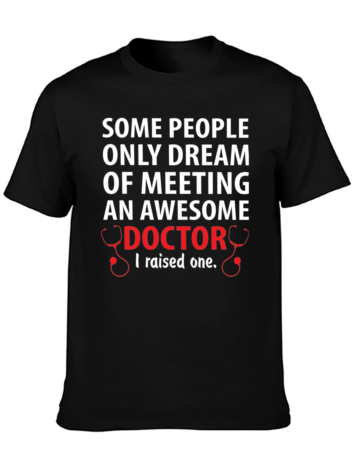 Awesome Doctor T-Shirt: I Raised One!