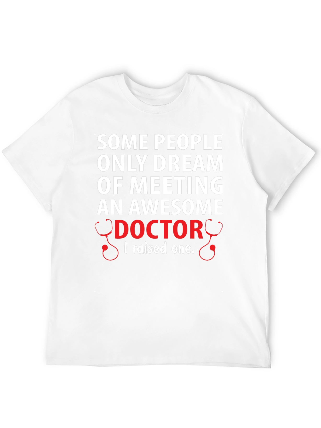 Awesome Doctor T-Shirt: I Raised One!
