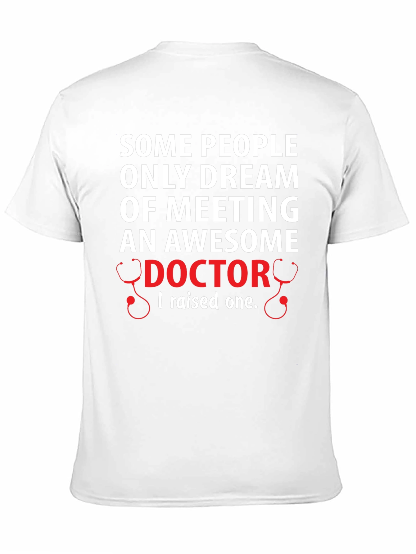 Awesome Doctor T-Shirt: I Raised One!