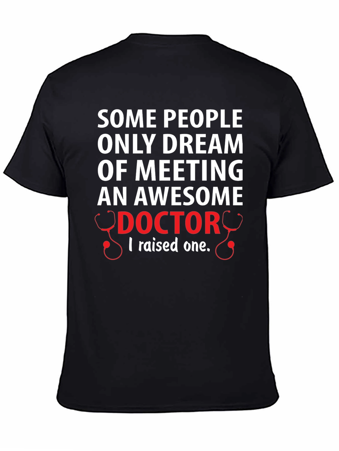 Awesome Doctor T-Shirt: I Raised One!