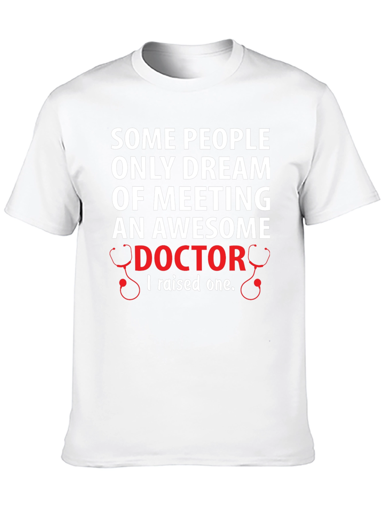 Awesome Doctor T-Shirt: I Raised One!