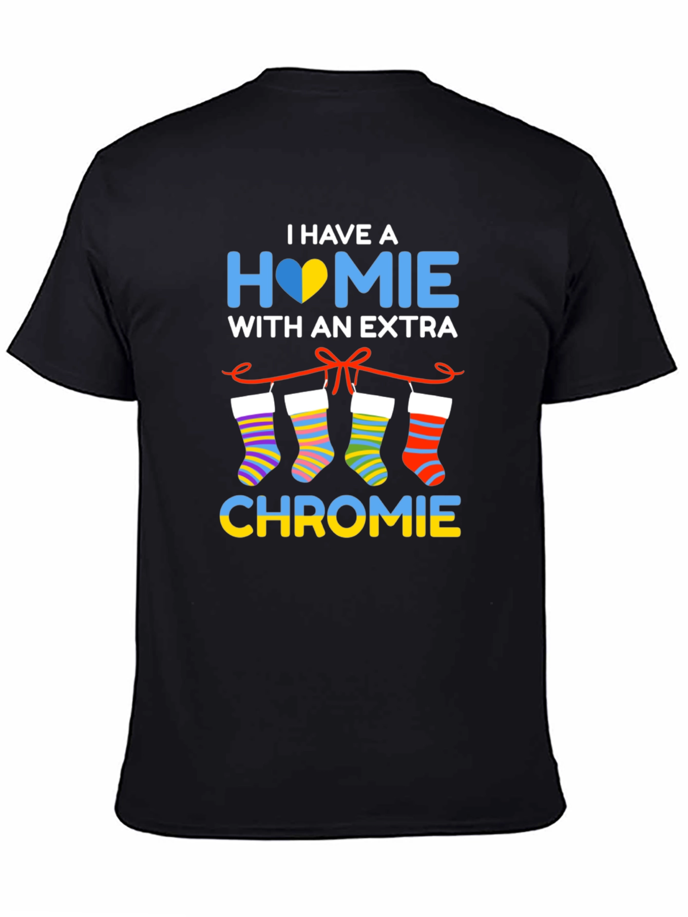I Have a Homie with Extra Chromie T-Shirt