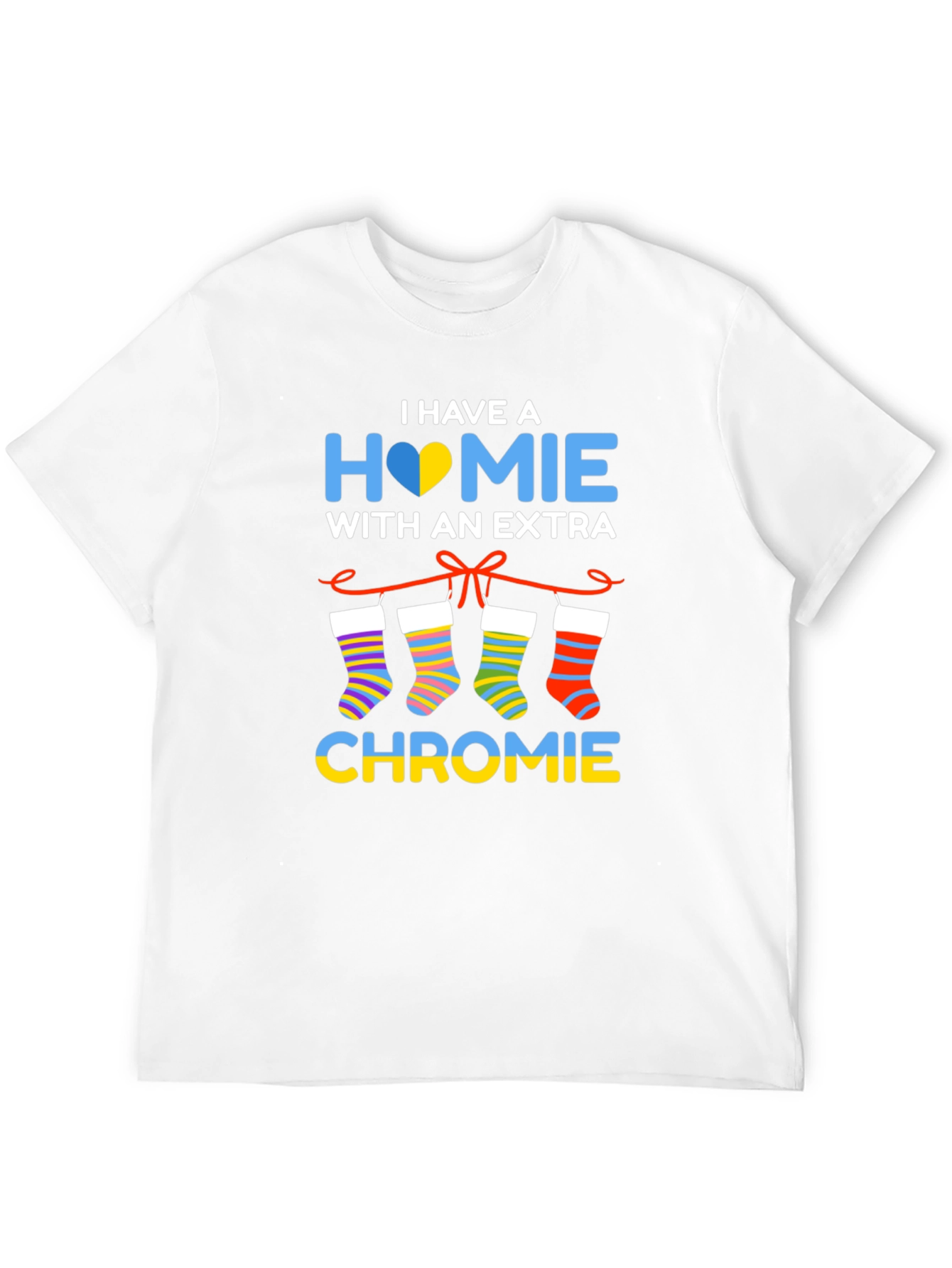 I Have a Homie with Extra Chromie T-Shirt