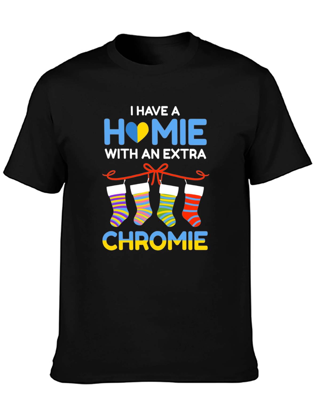 I Have a Homie with Extra Chromie T-Shirt