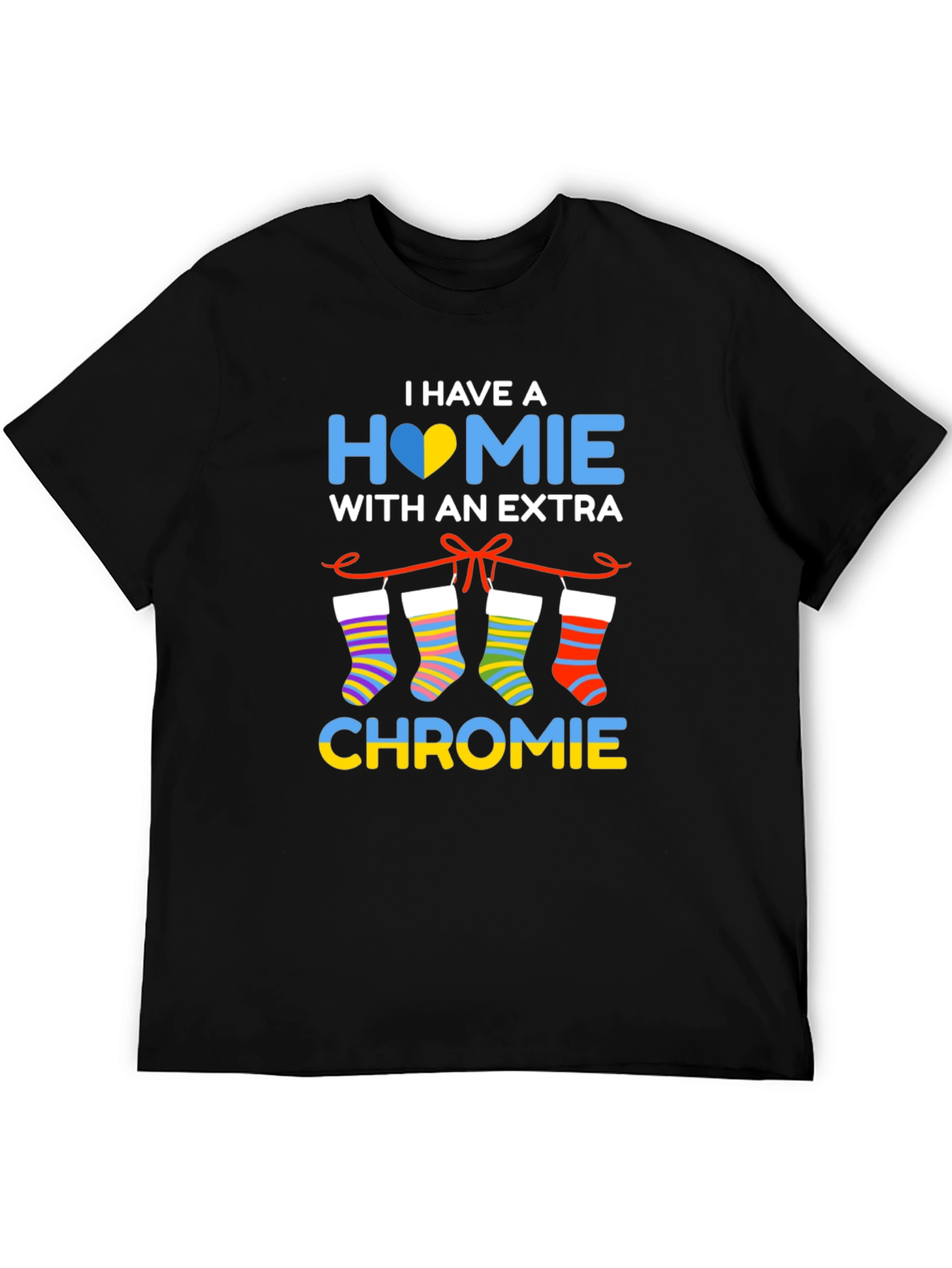 I Have a Homie with Extra Chromie T-Shirt