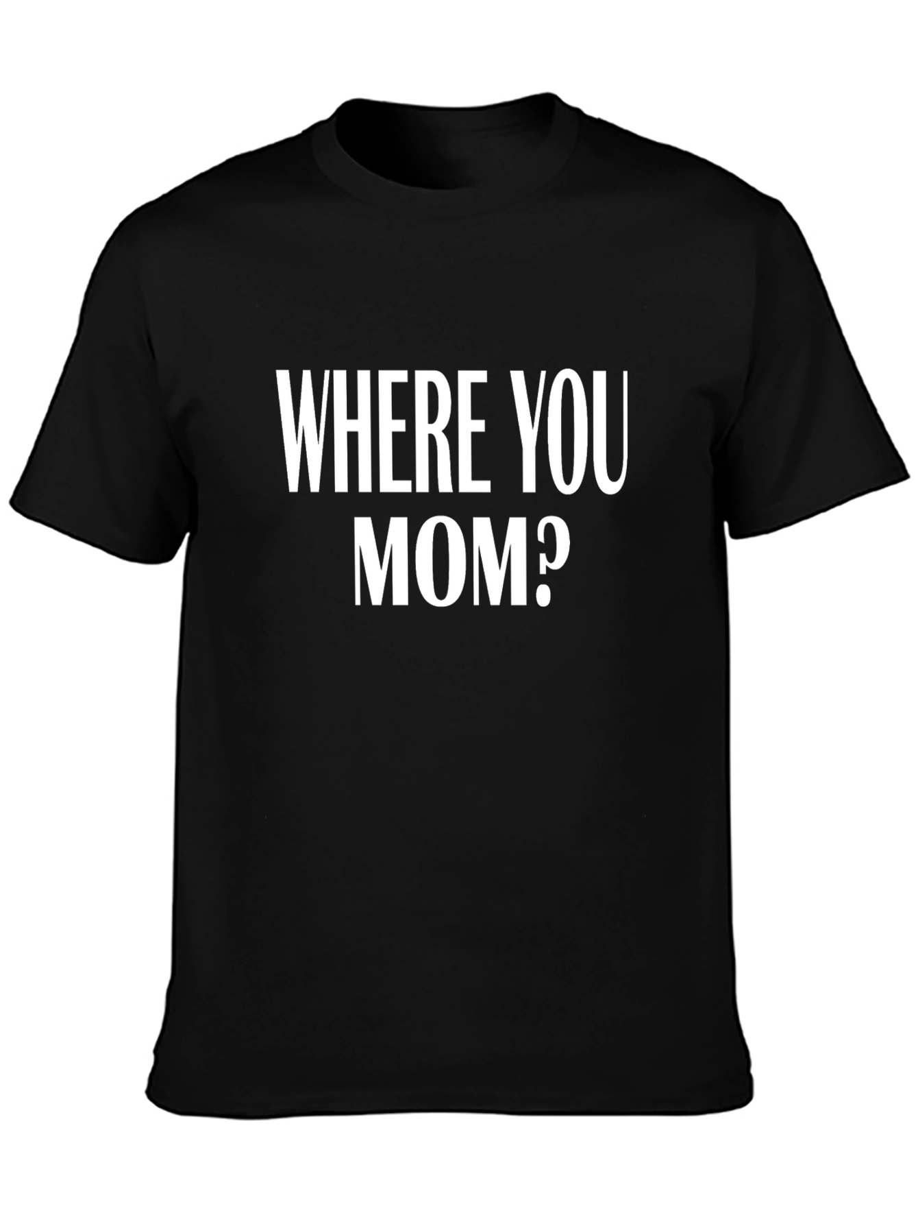 Humorous Where You Mom? Graphic Black T-Shirt