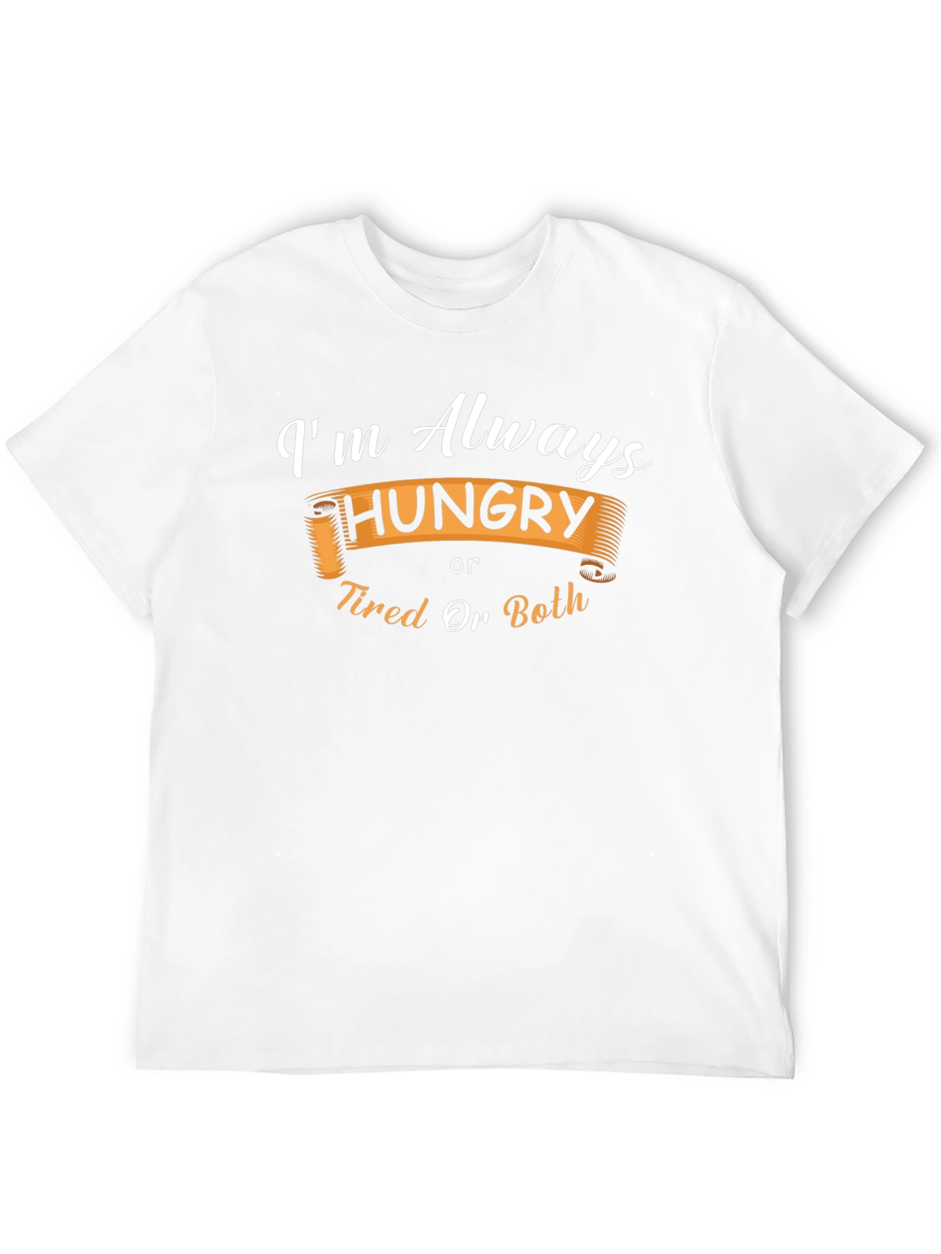 Funny Always Hungry or Tired Graphic T-Shirt