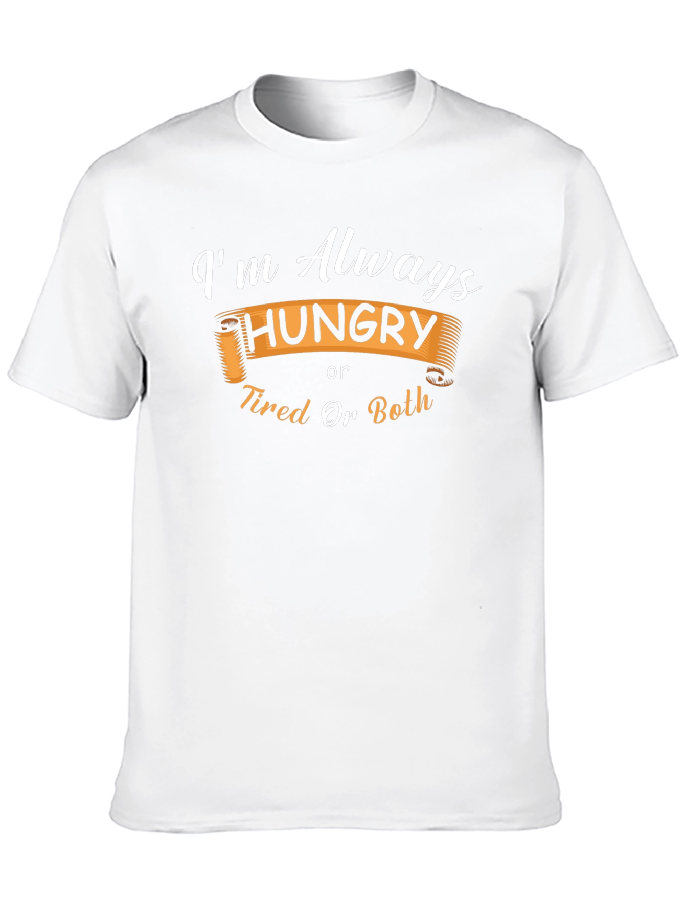 Funny Always Hungry or Tired Graphic T-Shirt