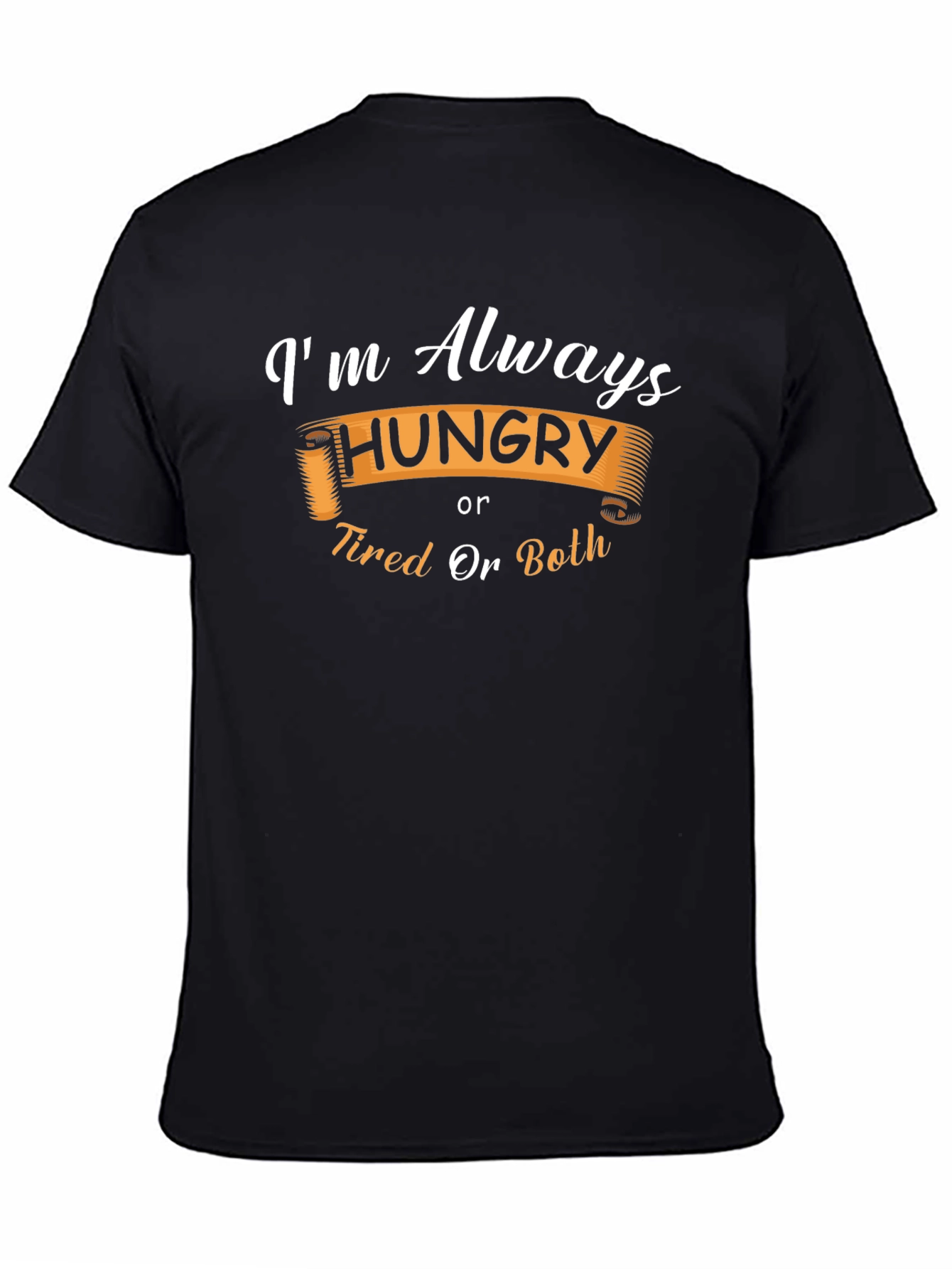 Funny Always Hungry or Tired Graphic T-Shirt