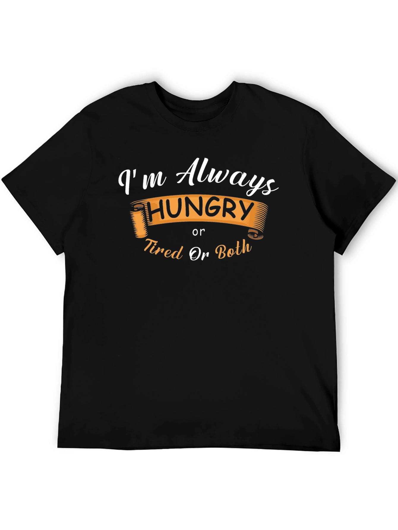Funny Always Hungry or Tired Graphic T-Shirt