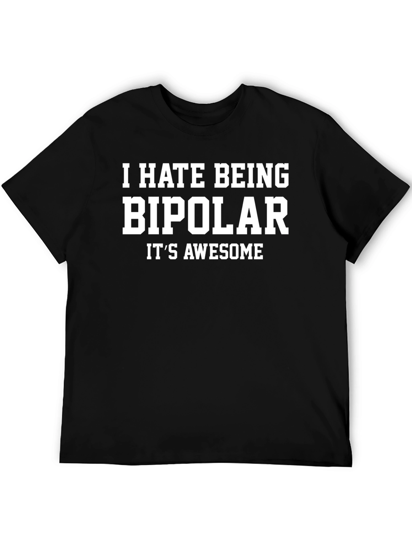 Humorous I Hate Being Bipolar Graphic Tee