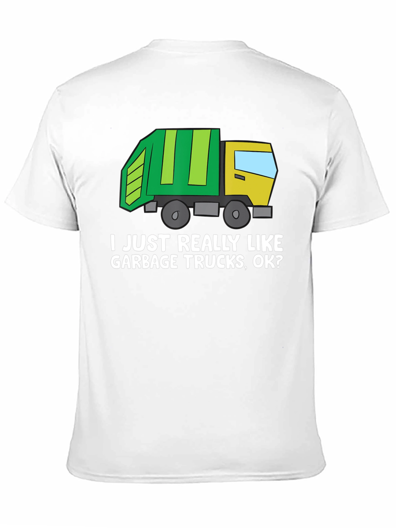 Garbage Truck Lover T-Shirt - I Just Really Like...
