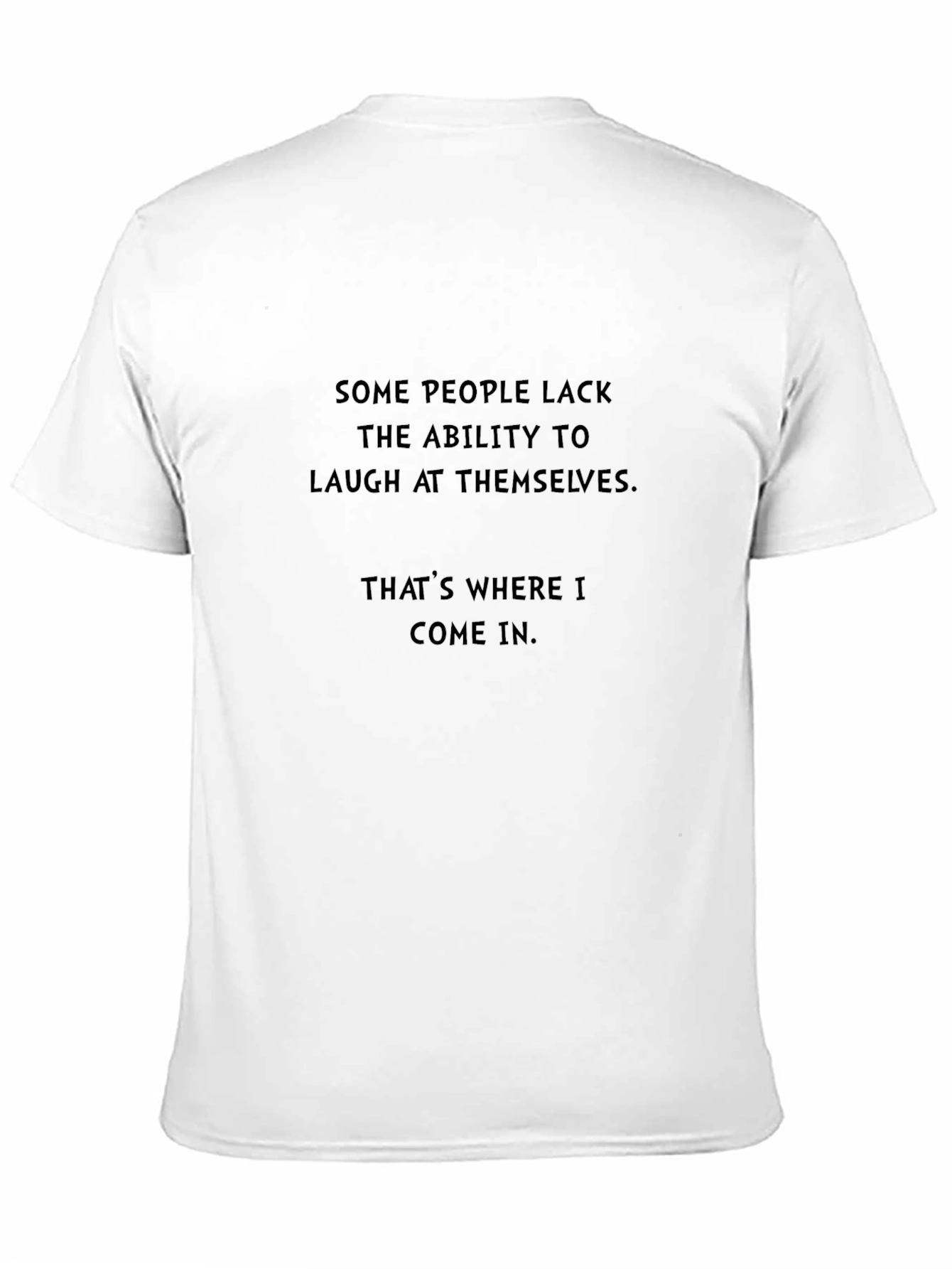 Humorous Sarcastic T-Shirt - Laugh At Themselves
