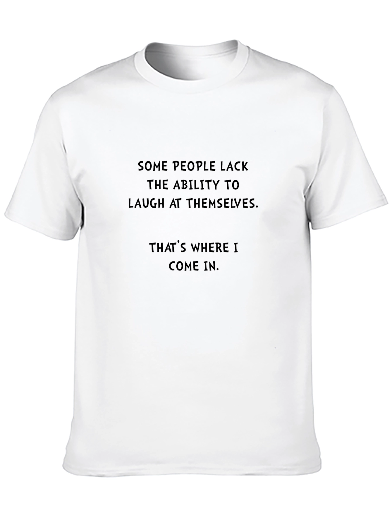 Humorous Sarcastic T-Shirt - Laugh At Themselves