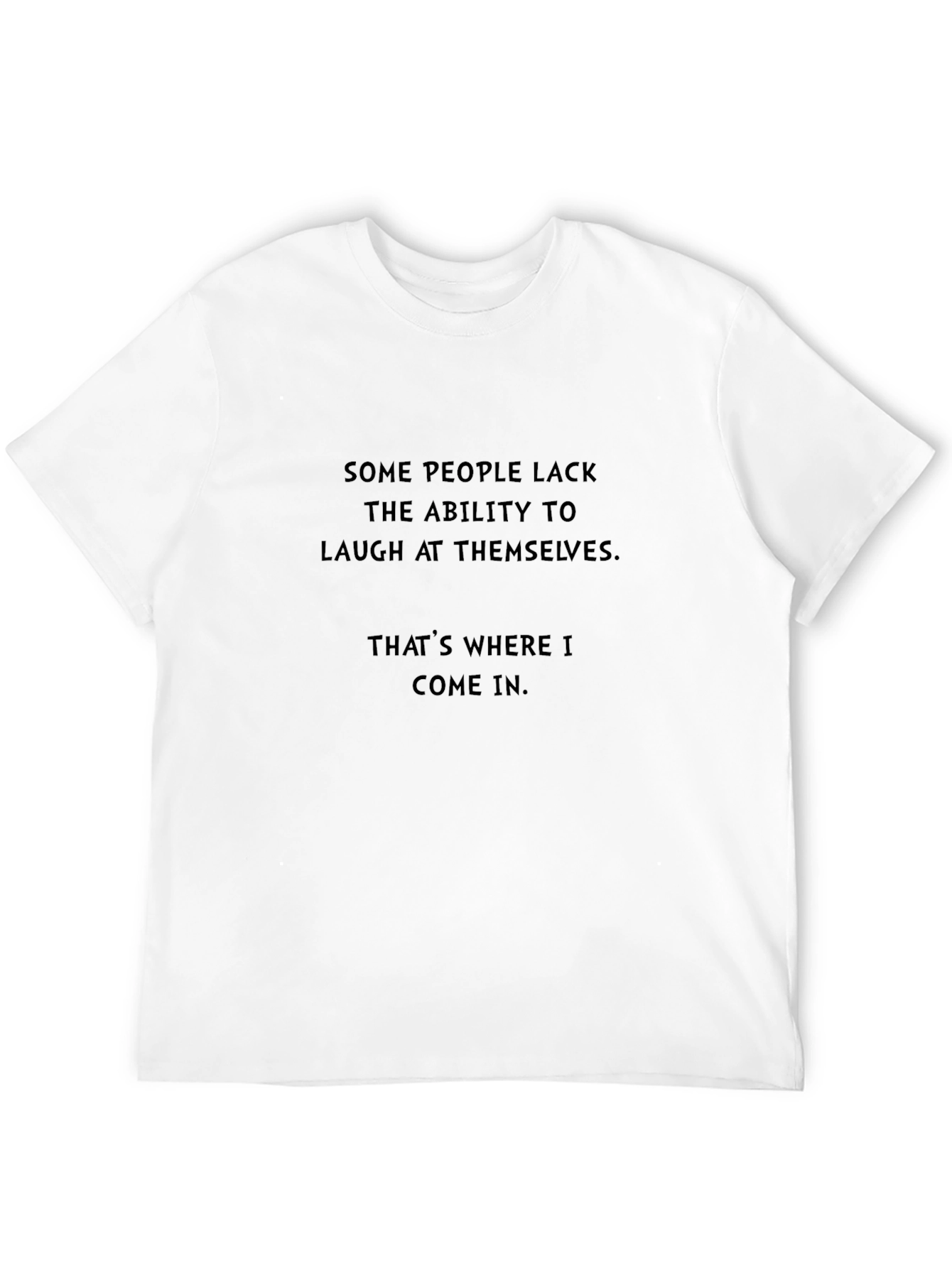 Humorous Sarcastic T-Shirt - Laugh At Themselves