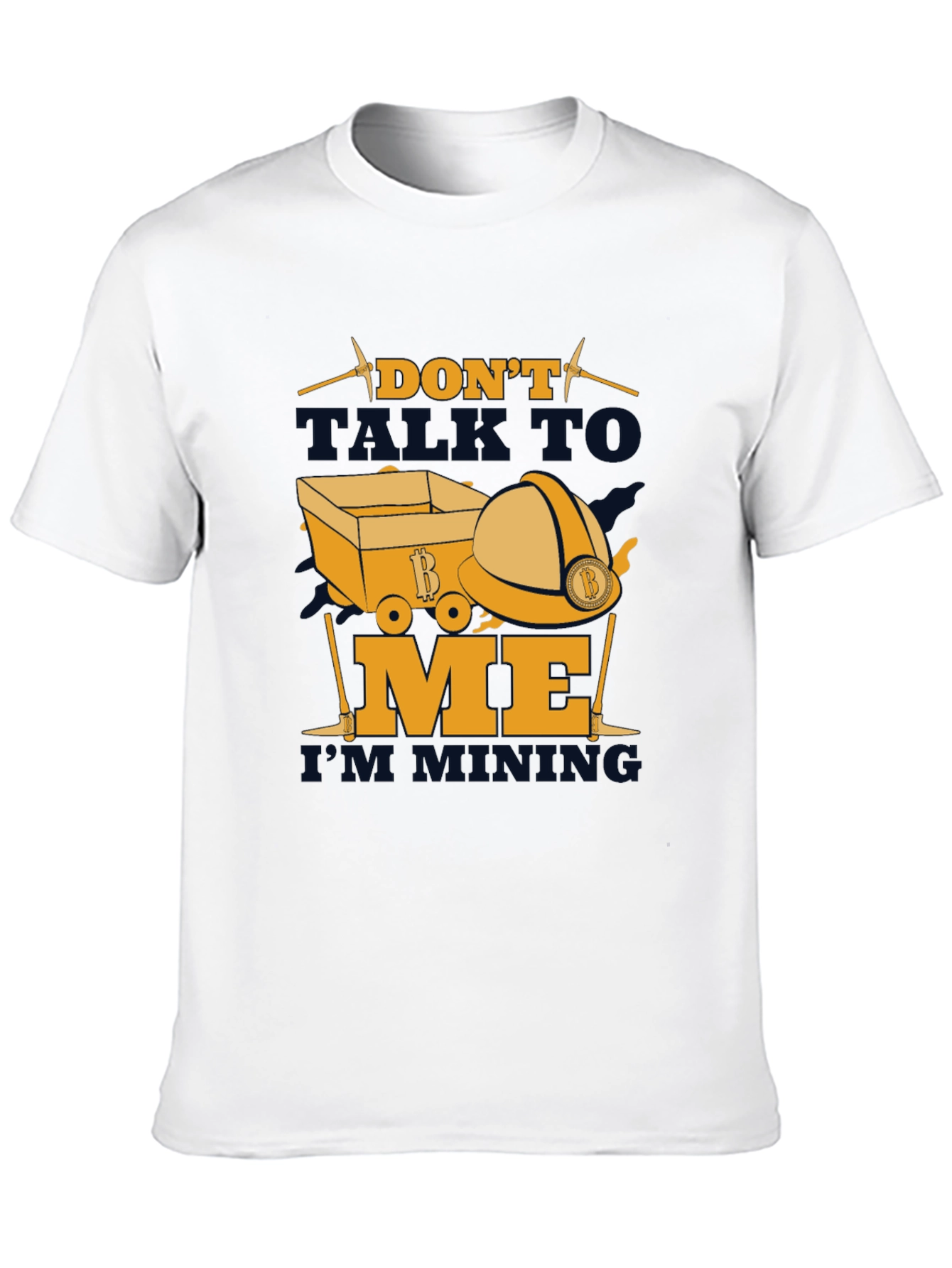 Dont Talk To Me Im Mining T-Shirt