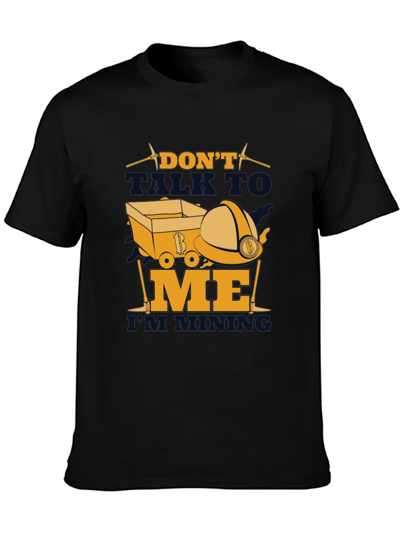 Dont Talk To Me Im Mining T-Shirt