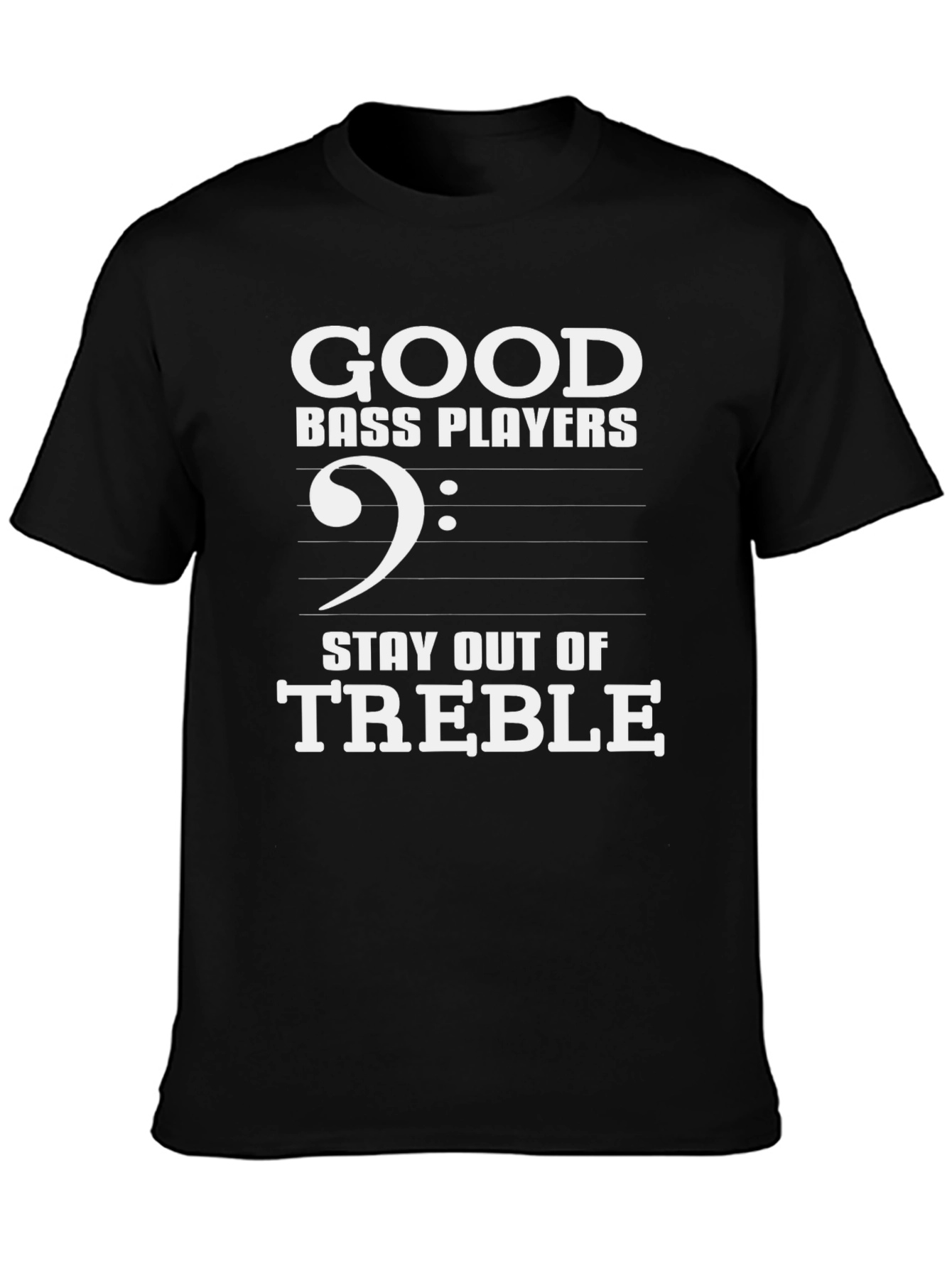 Good Bass Players T-Shirt - Stay Out of Treble!
