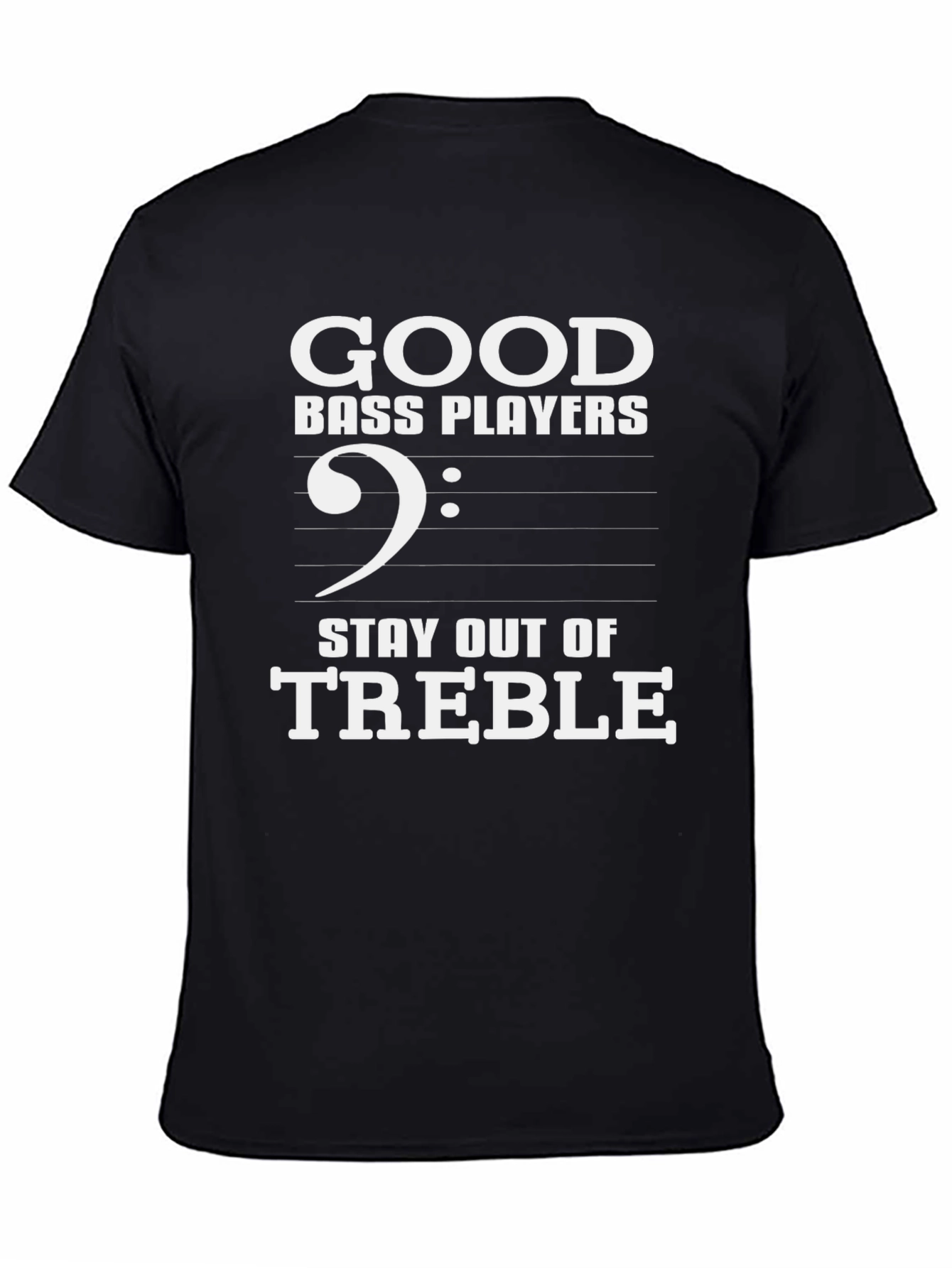 Good Bass Players T-Shirt - Stay Out of Treble!