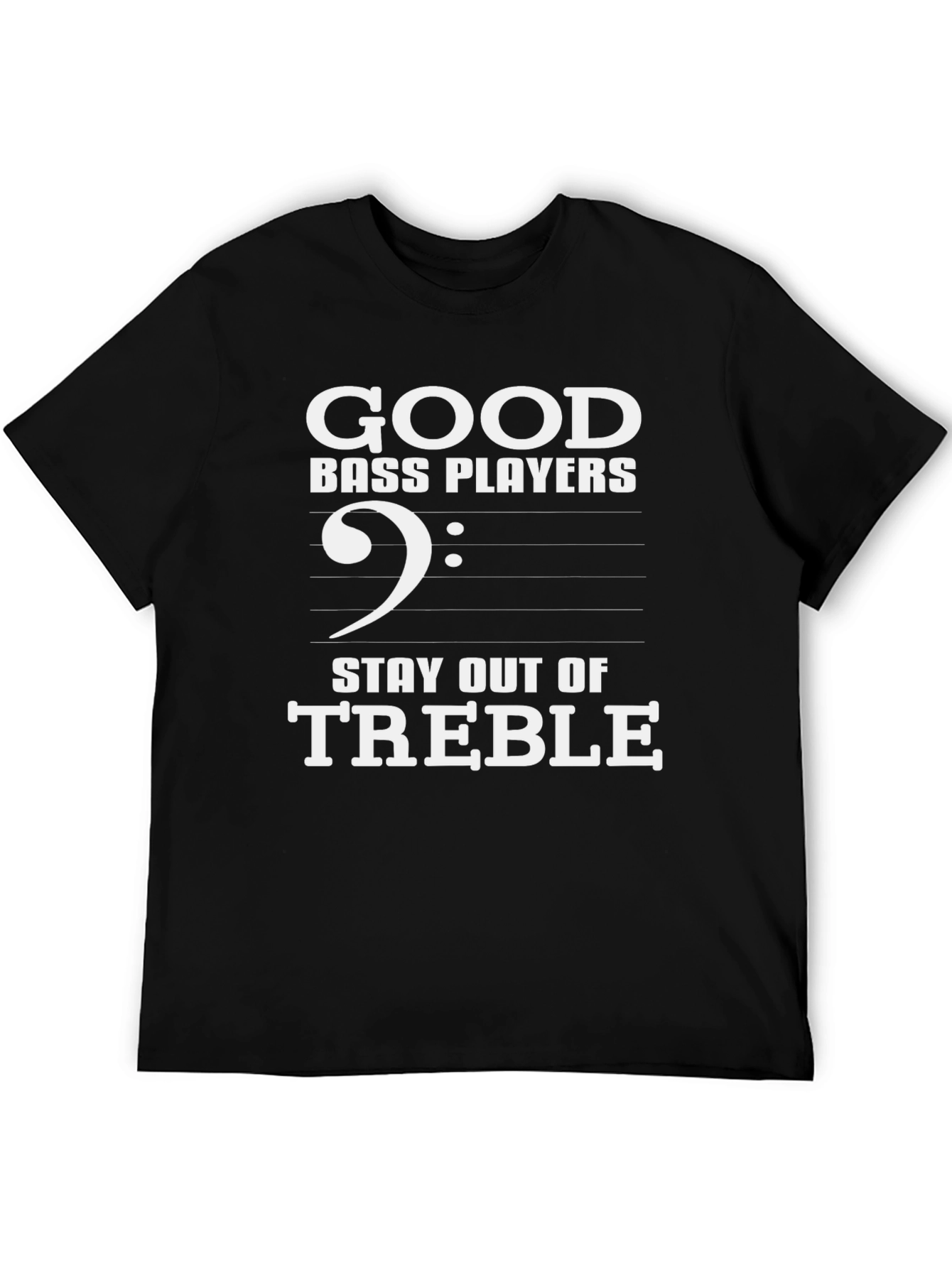 Good Bass Players T-Shirt - Stay Out of Treble!