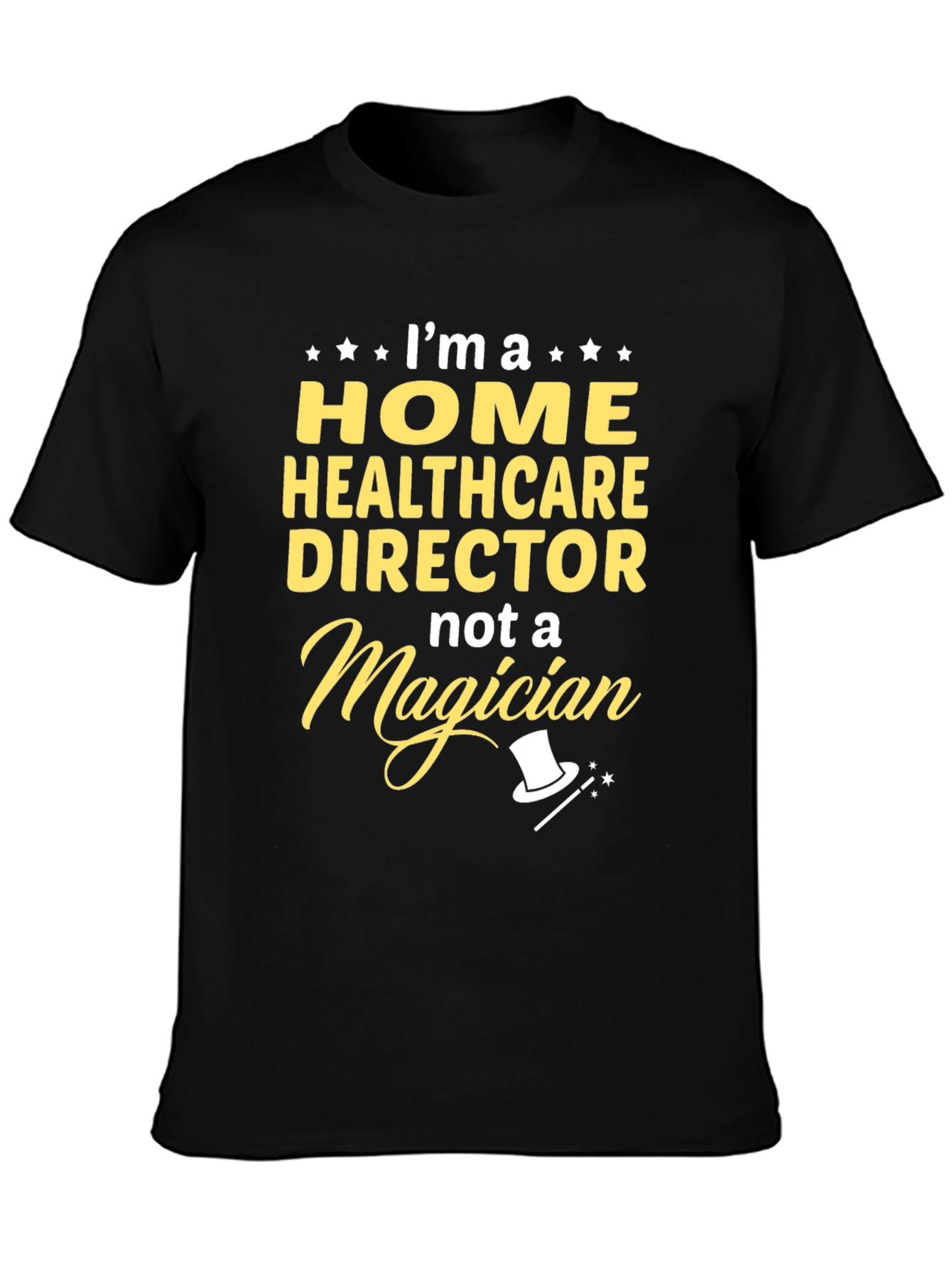 Home Healthcare Director T-Shirt - Not a Magician