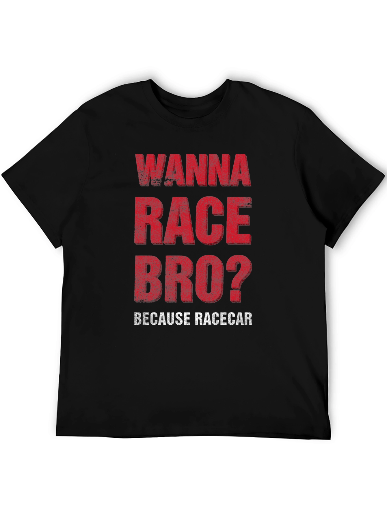 Wanna Race Bro? Racecar Enthusiast T-Shirt
