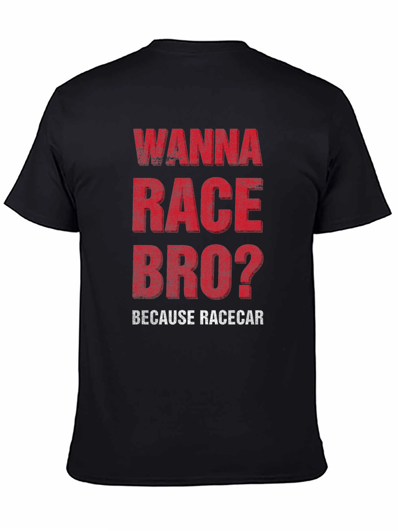 Wanna Race Bro? Racecar Enthusiast T-Shirt