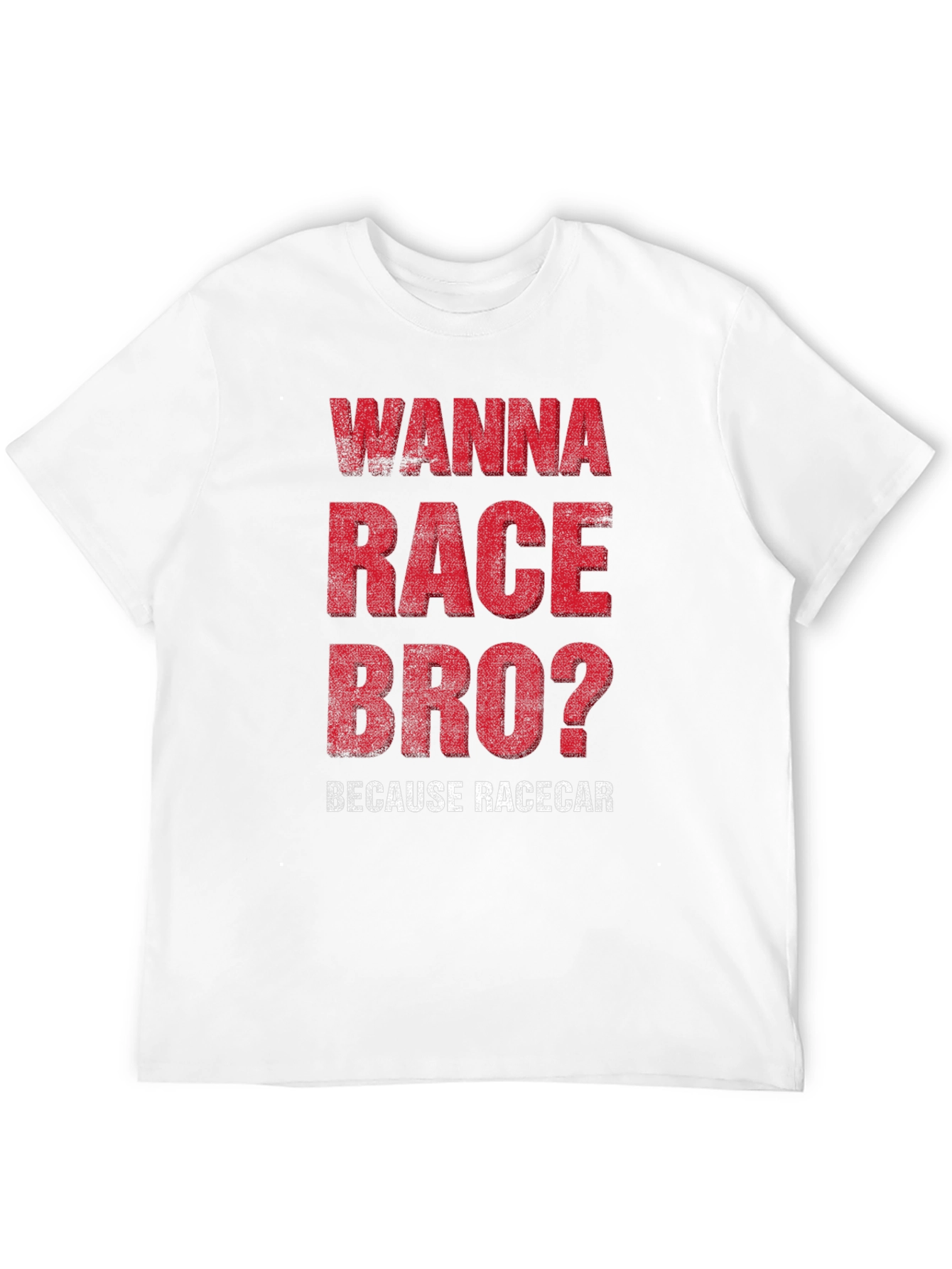 Wanna Race Bro? Racecar Enthusiast T-Shirt