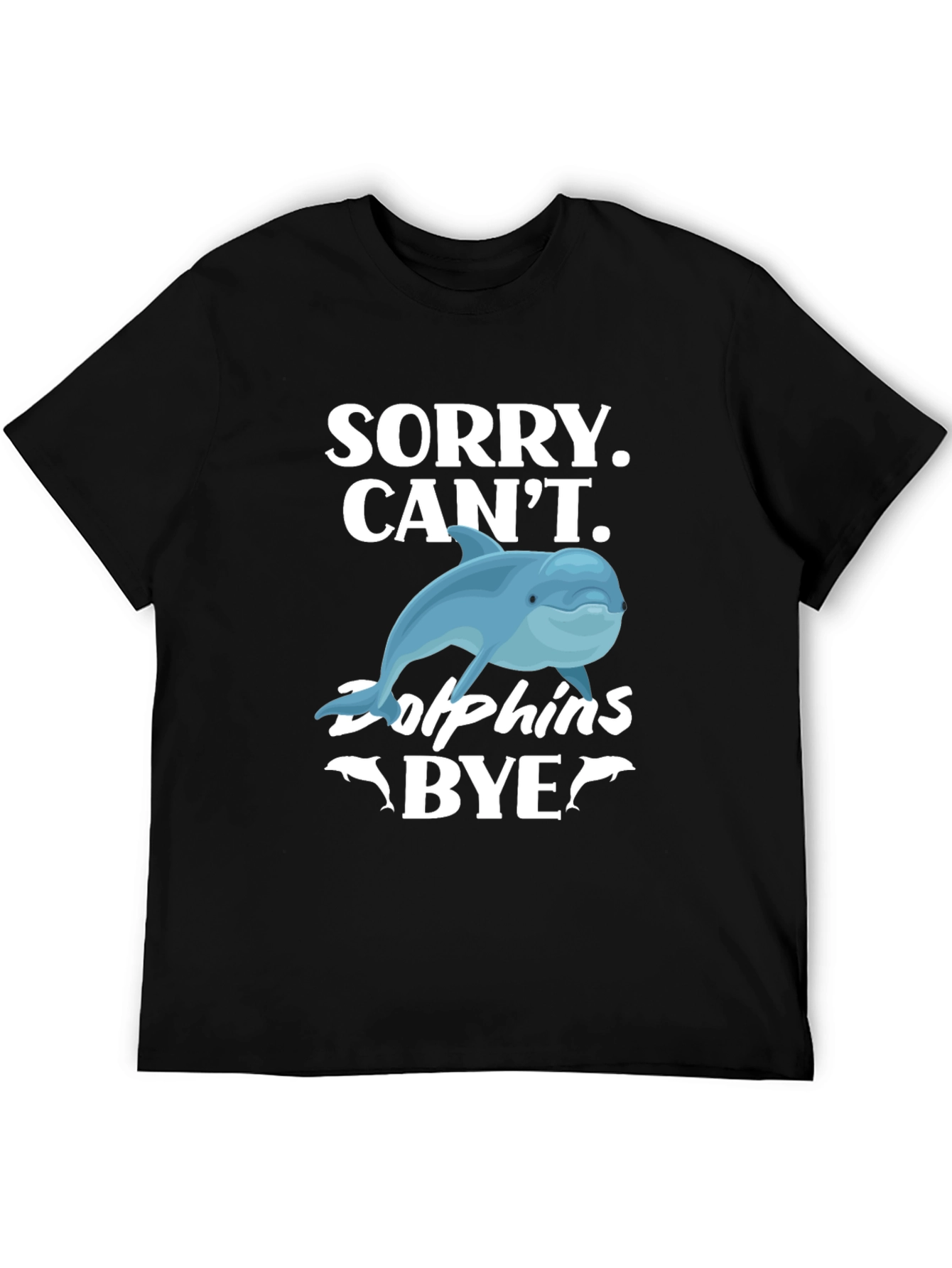 Sorry Cant Dolphins Bye Graphic T-Shirt
