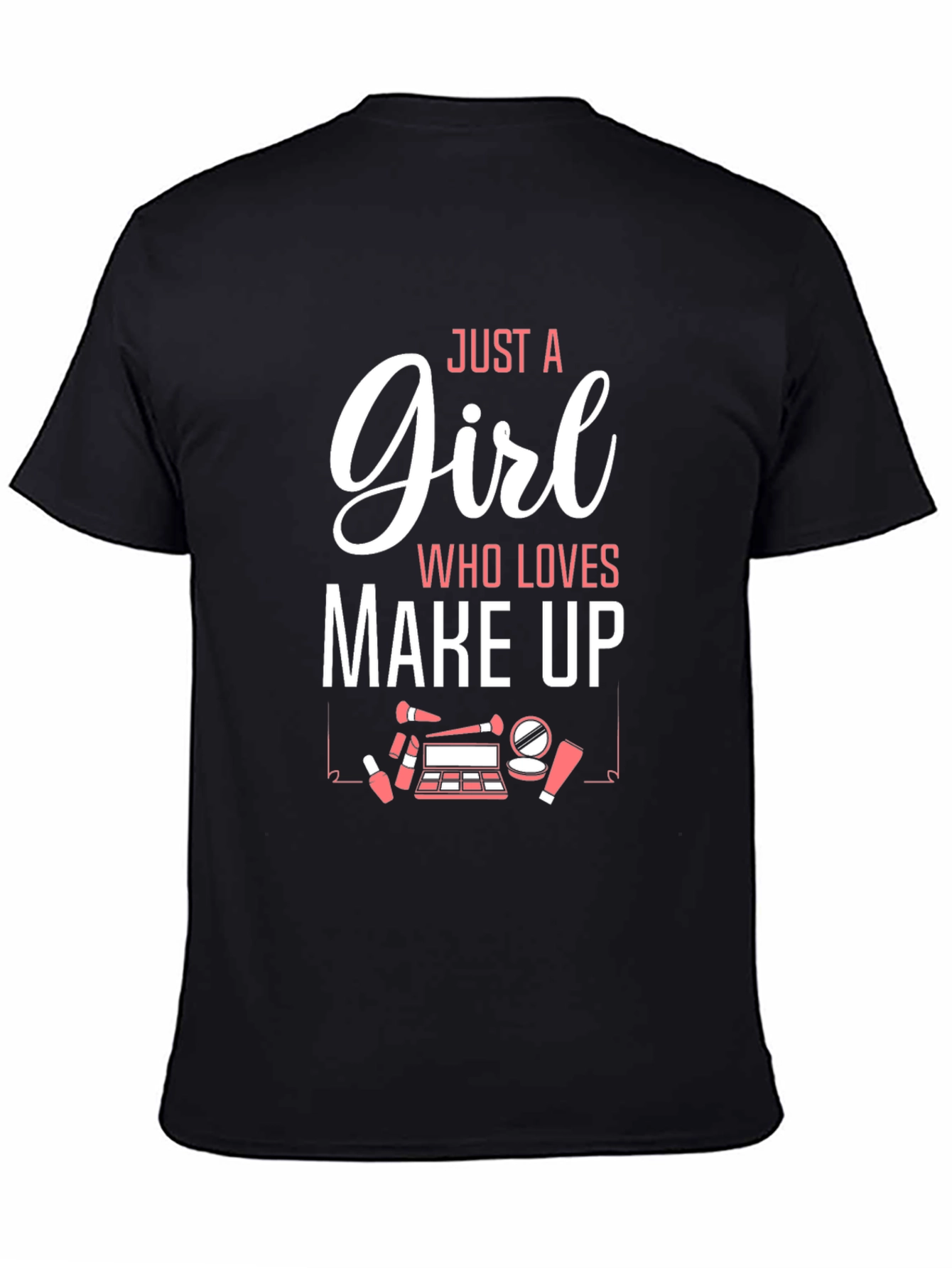 Just A Girl Who Loves Make Up Graphic T-Shirt