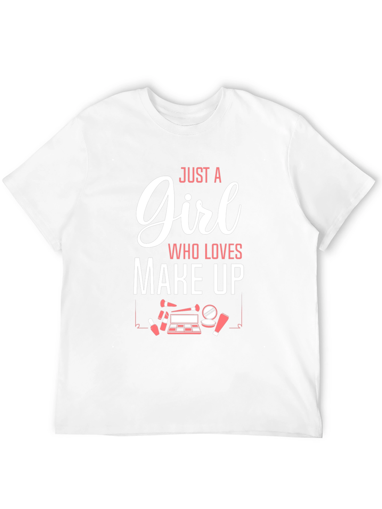 Just A Girl Who Loves Make Up Graphic T-Shirt