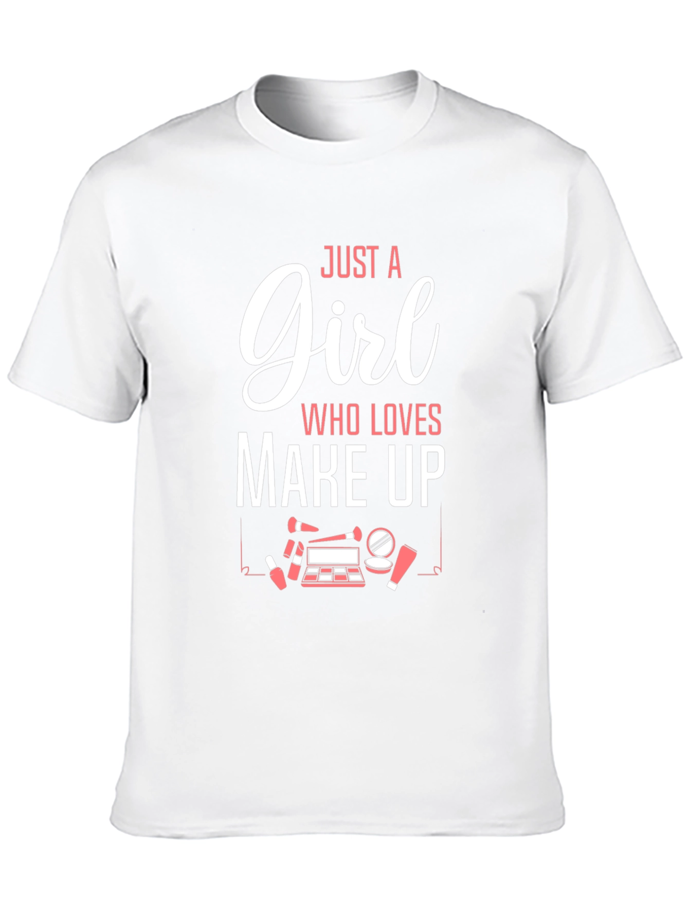 Just A Girl Who Loves Make Up Graphic T-Shirt
