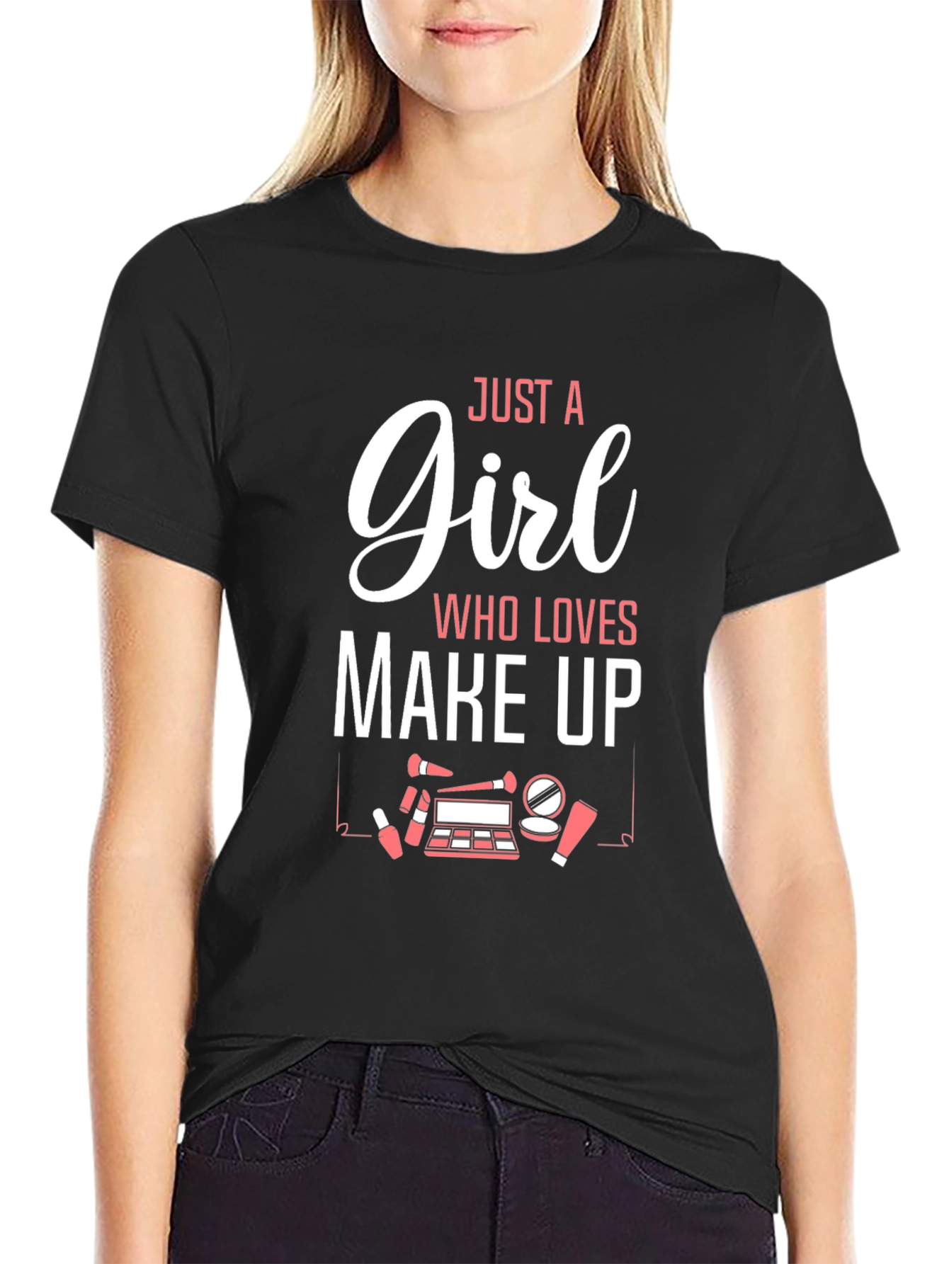 Just A Girl Who Loves Make Up Graphic T-Shirt
